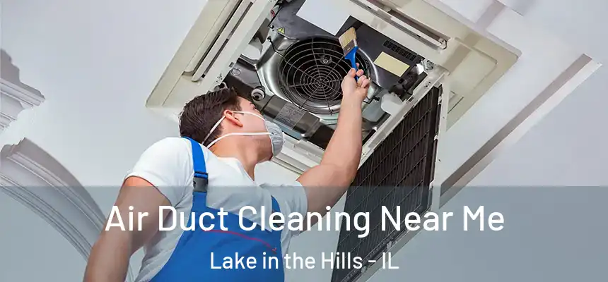  Air Duct Cleaning Near Me Lake in the Hills - IL