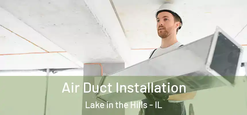 Air Duct Installation Lake in the Hills - IL
