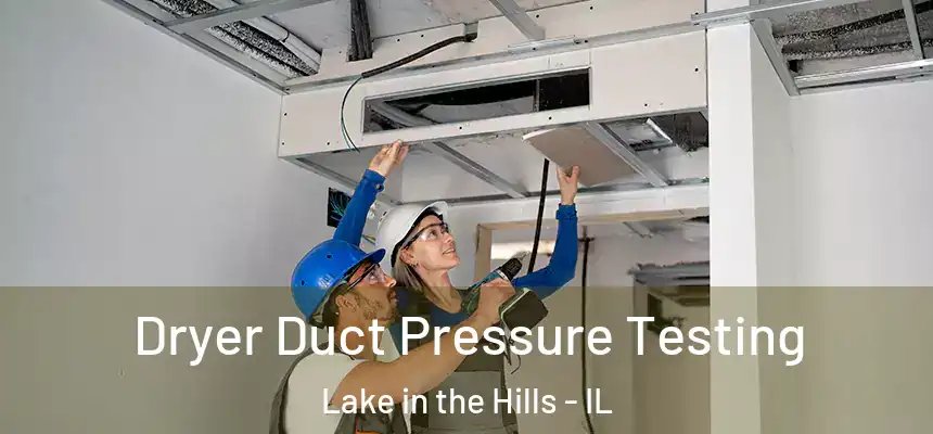  Dryer Duct Pressure Testing Lake in the Hills - IL