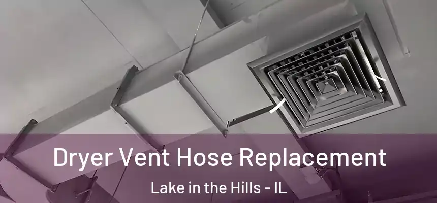  Dryer Vent Hose Replacement Lake in the Hills - IL