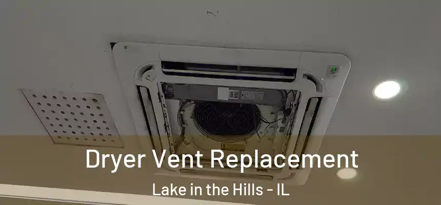  Dryer Vent Replacement Lake in the Hills - IL