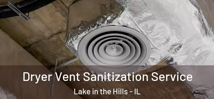 Dryer Vent Sanitization Service Lake in the Hills - IL