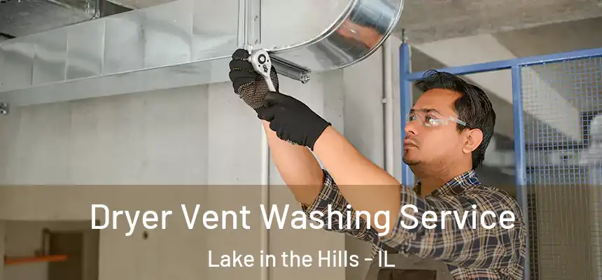  Dryer Vent Washing Service Lake in the Hills - IL