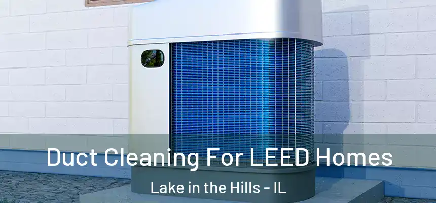  Duct Cleaning For LEED Homes Lake in the Hills - IL