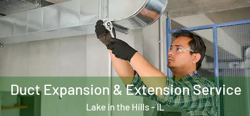  Duct Expansion & Extension Service Lake in the Hills - IL