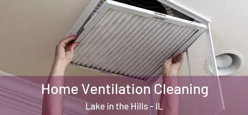 Home Ventilation Cleaning Lake in the Hills - IL