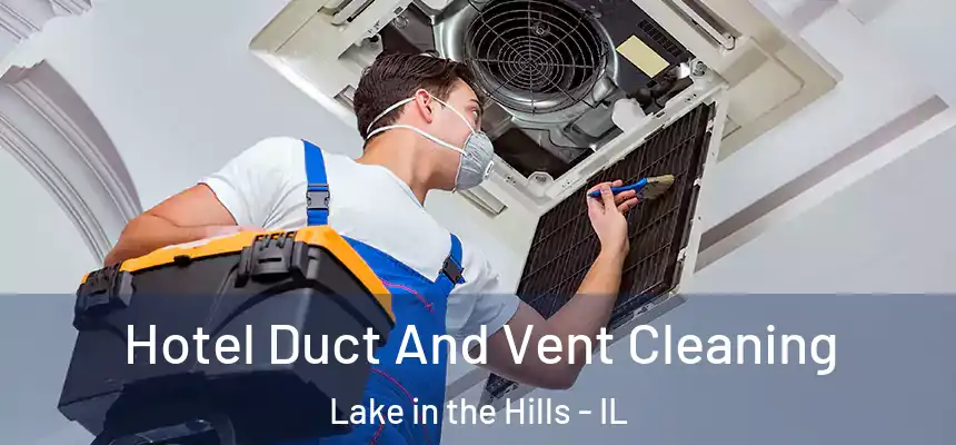  Hotel Duct And Vent Cleaning Lake in the Hills - IL