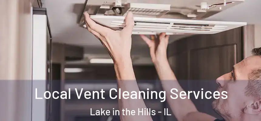 Local Vent Cleaning Services Lake in the Hills - IL