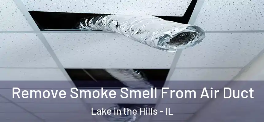  Remove Smoke Smell From Air Duct Lake in the Hills - IL