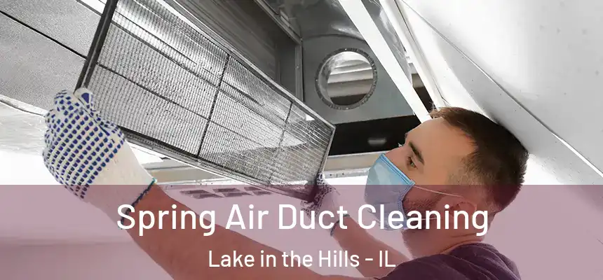 Spring Air Duct Cleaning Lake in the Hills - IL