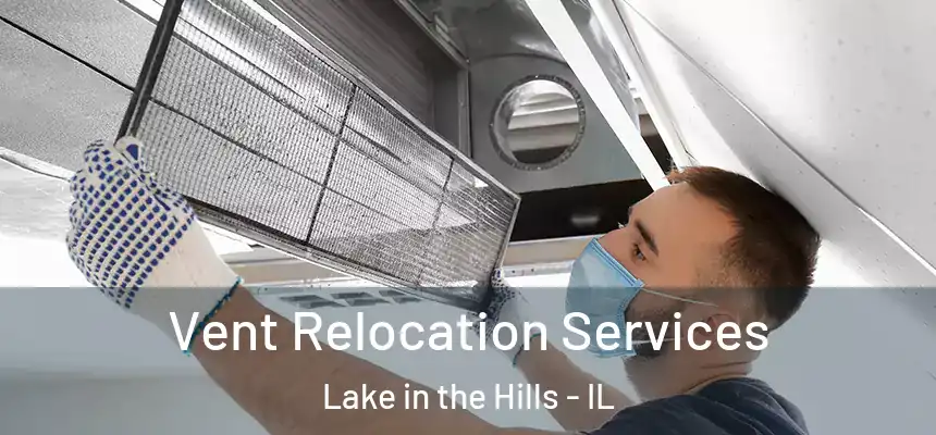  Vent Relocation Services Lake in the Hills - IL