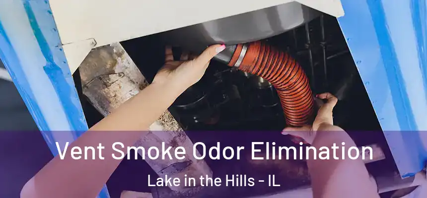  Vent Smoke Odor Elimination Lake in the Hills - IL