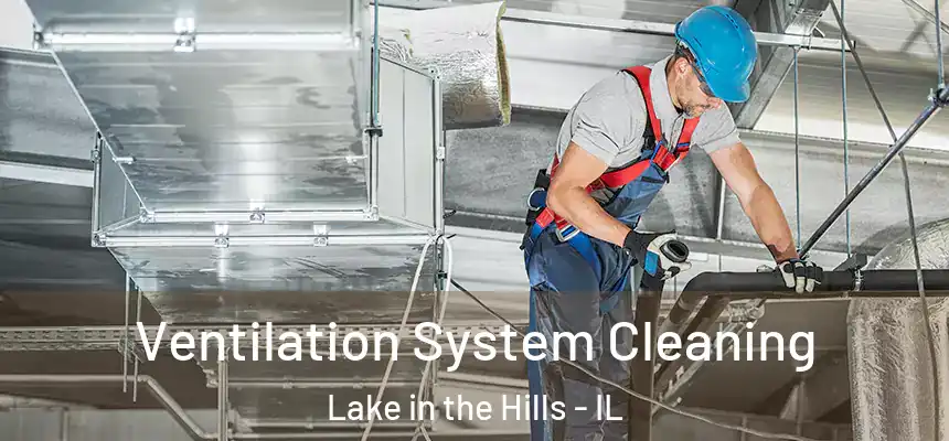 Ventilation System Cleaning Lake in the Hills - IL